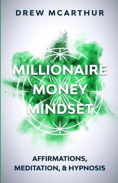 Millionaire Money Mindset Affirmations, Meditation, and Hypnosis