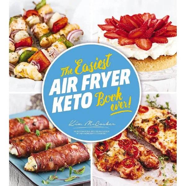 The Easiest Air Fryer Keto Book Ever by Kim Mccosker