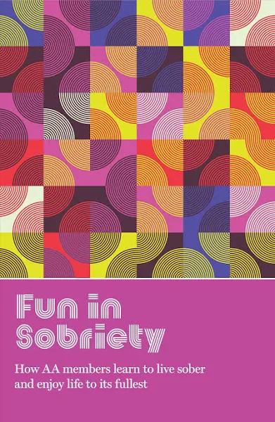 Fun in Sobriety: Learning to Live Sober and Enjoy Life to Its Fullest by AA Grapevine