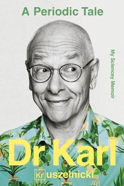 A Periodic Tale: My Sciencey Memoir by Dr. Karl Kruszelnicki - Book