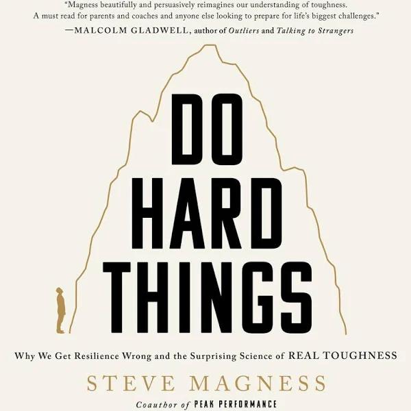 Do Hard Things: Why We Get Resilience Wrong and The Surprising Science of Real Toughness (Audiobook)