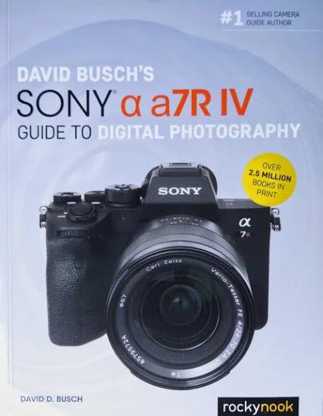 David Busch's Sony Alpha A7R IV Guide to Digital Photography