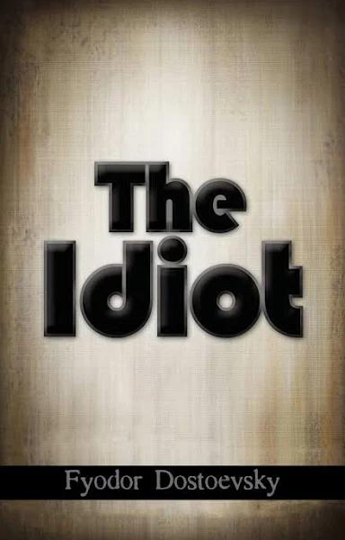 The Idiot by Dostoevsky & Fyodor Mikhailovich