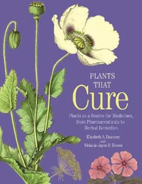 Plants That Cure - Plants As A Source for Medicines, from Pharmaceuticals to Herbal Remedies