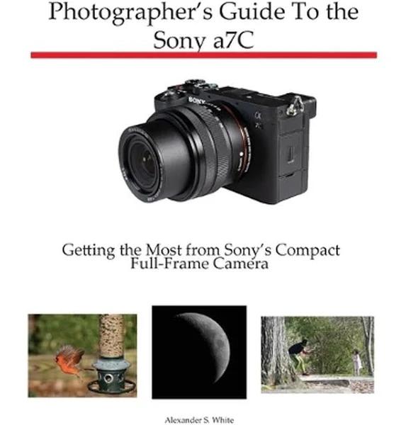 Photographer's Guide To The Sony A7C by Alexander S White