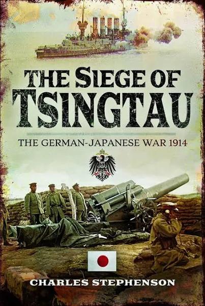 The Siege of Tsingtau: The German-Japanese War, 1914 [Book]