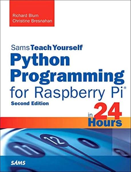 Python Programming for Raspberry Pi, Sams Teach Yourself in 24 Hours by Richard Blum