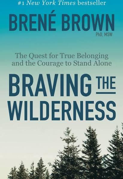 Braving The Wilderness: The Quest For True Belonging And The Courage