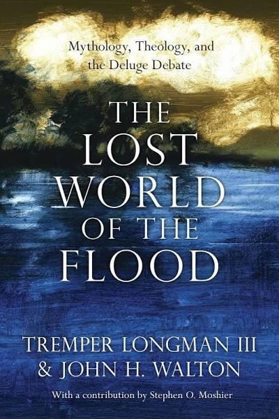 Lost World of The Flood - mythology, Theology, and The Deluge Debate