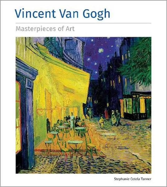 Vincent Van Gogh Masterpieces of Art by Stephanie Cotela Tanner