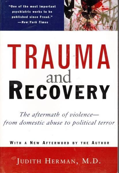 Trauma and Recovery: The Aftermath of Violence--From Domestic Abuse to Political Terror [Book]