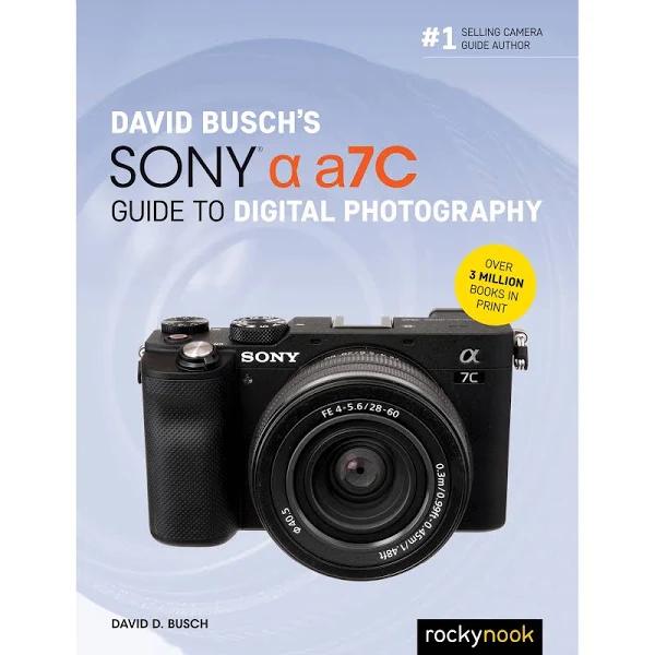 David Busch's Sony Alpha A7C Guide to Digital Photography by David D.