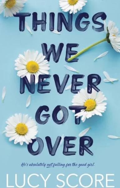 Things We Never Got Over by Lucy Score