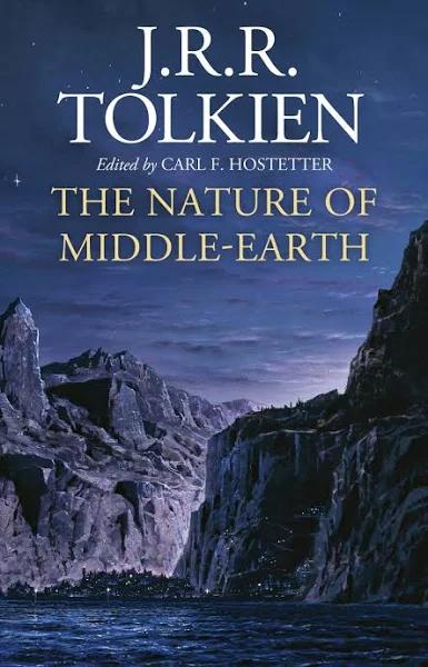 The Nature of Middle-earth: Late Writings on the Lands, Inhabitants, and Metaphysics of Middle-earth [Book]