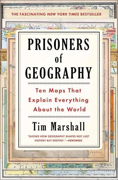 Prisoners of Geography : Ten Maps That Explain Everything about The World