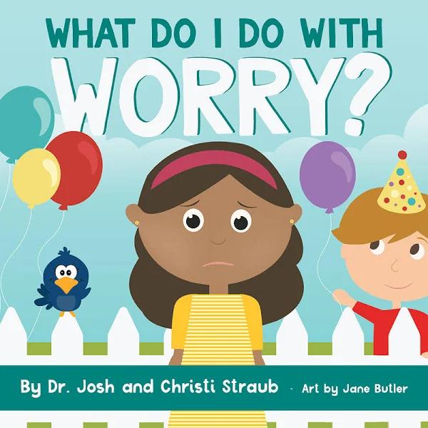 What Do I Do with Worry? by Josh Straub