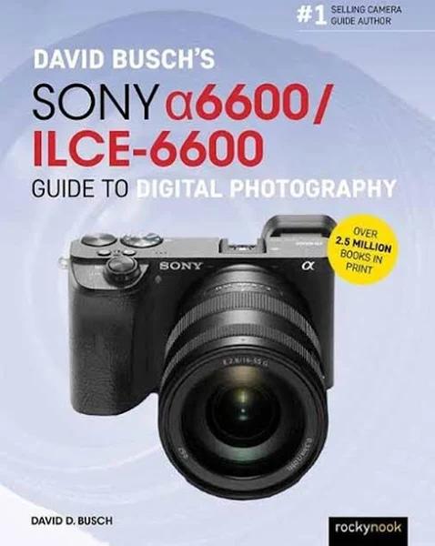 David Busch's Sony Alpha A6600/ILCE-6600 Guide to Digital Photography