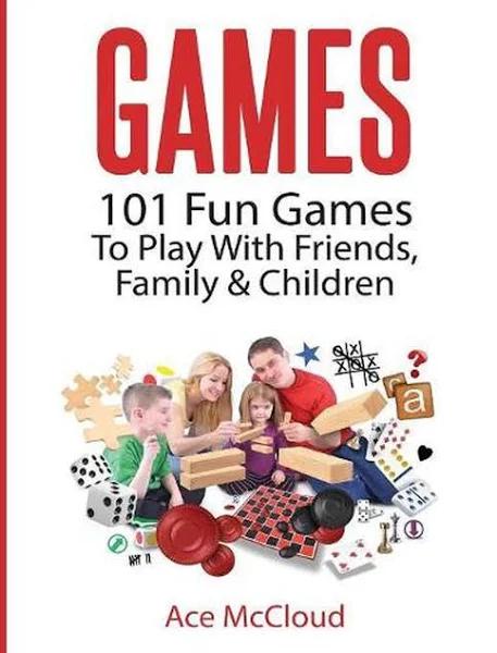 Games - 101 Fun Games to Play with Friends - Family & Children by Ace