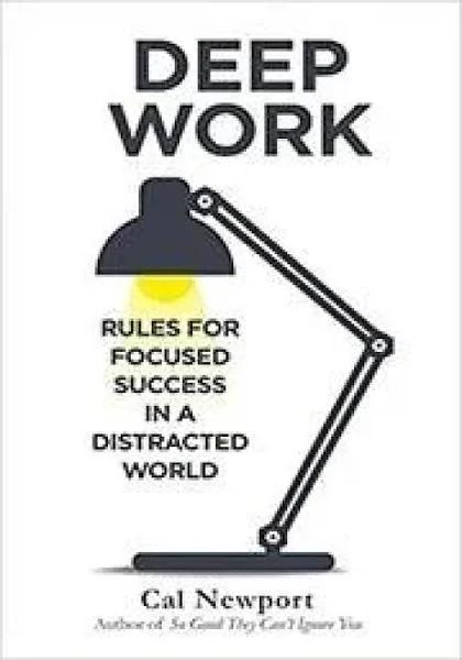 Deep Work: Rules For Focused Success in A Distracted World by Cal New