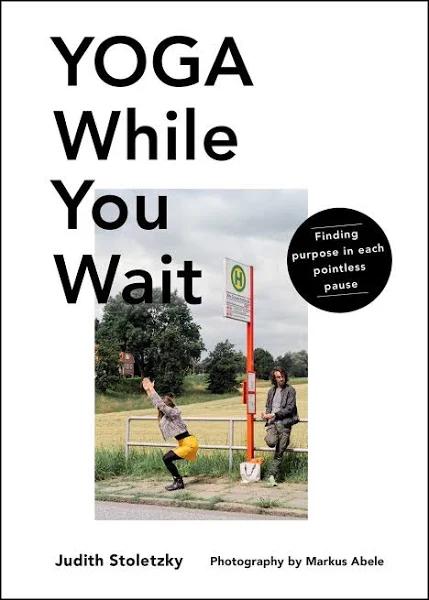 Yoga While You Wait by Judith Stoletzky