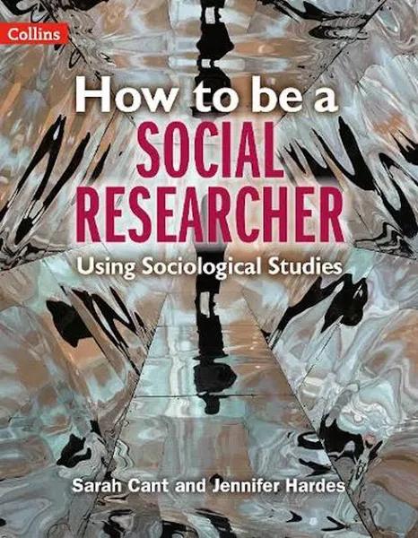 How To Be A Social Researcher by Sarah Cant