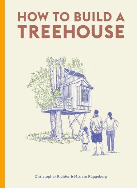 How to Build A Treehouse by Christopher Richter