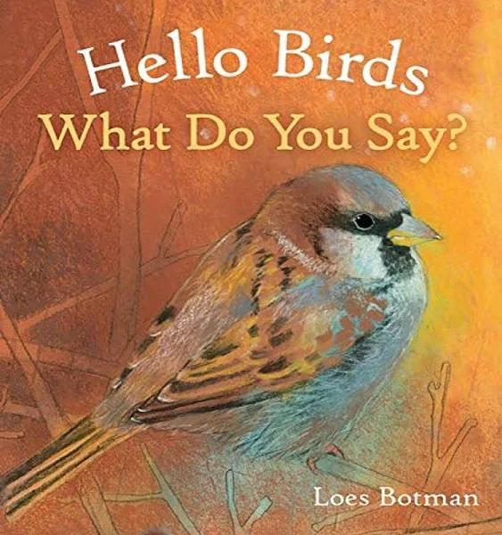 Hello Birds, What Do You Say? by Loes BOTMAN