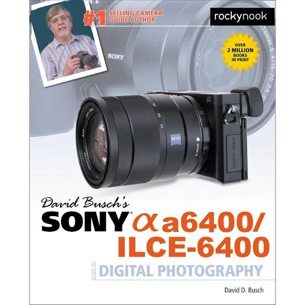 David Busch's Sony A6400/ILCE-6400 Guide To Digital Photography