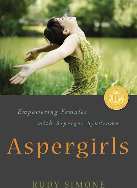 Aspergirls: Empowering Females With Asperger Syndrome By Rudy Simone