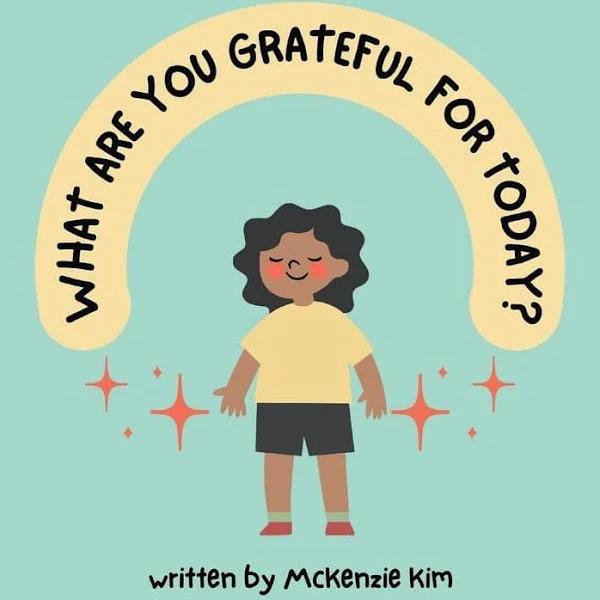 What Are You Grateful for Today? by McKenzie Diana Kim