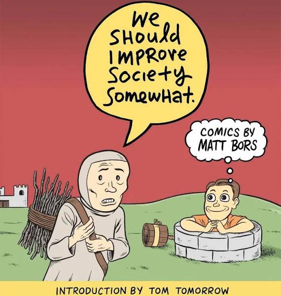 We Should Improve Society Somewhat: A Collection of Comics by Matt Bors [Book]