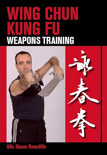 Wing Chun Kung Fu: Weapons Training by Shaun Rawcliffe