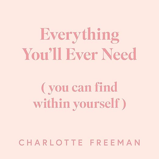 Everything You'll Ever Need (You Can Find Within Yourself)