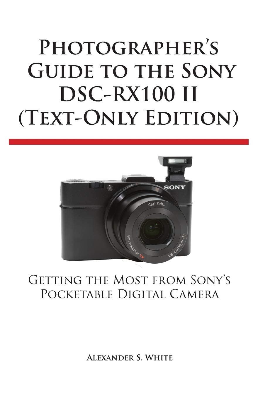 Photographer's Guide To The Sony DSC-RX100 II by Alexander S White