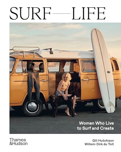 Surf Life: Women Who Live to Surf and Create [Book]