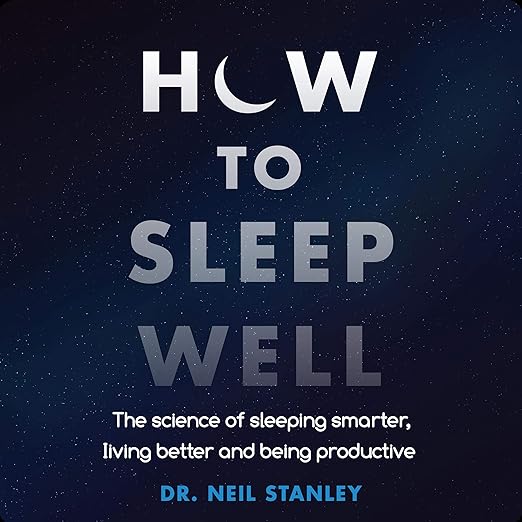 How to Sleep Well: The Science of Sleeping Smarter, Living Better and Being Productive (Audiobook)