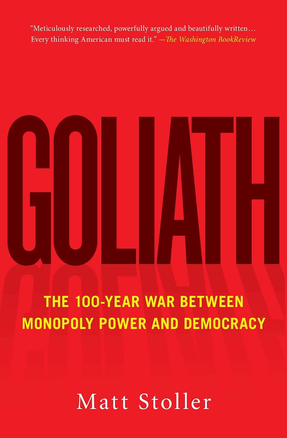 Goliath - The 100-Year War Between Monopoly Power and Democracy