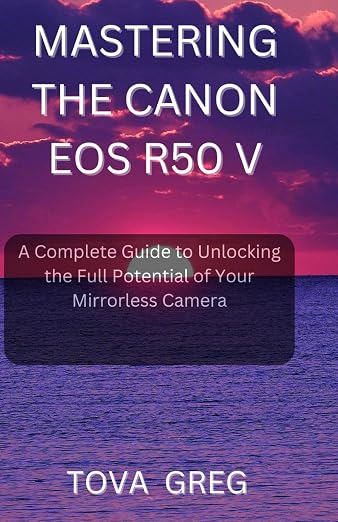 Mastering The Canon EOS R50 V