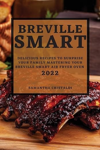 Breville Smart 2022: Delicious Recipes to Surprise Your Family Mastering Your Breville Smart Air Fryer Oven by Cristaldi