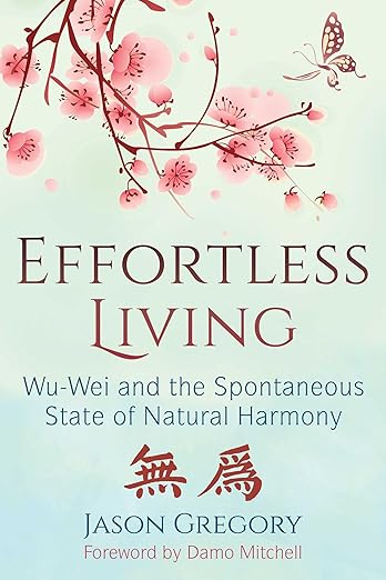 Effortless Living: Wu-Wei and The Spontaneous State of Natural Harmony