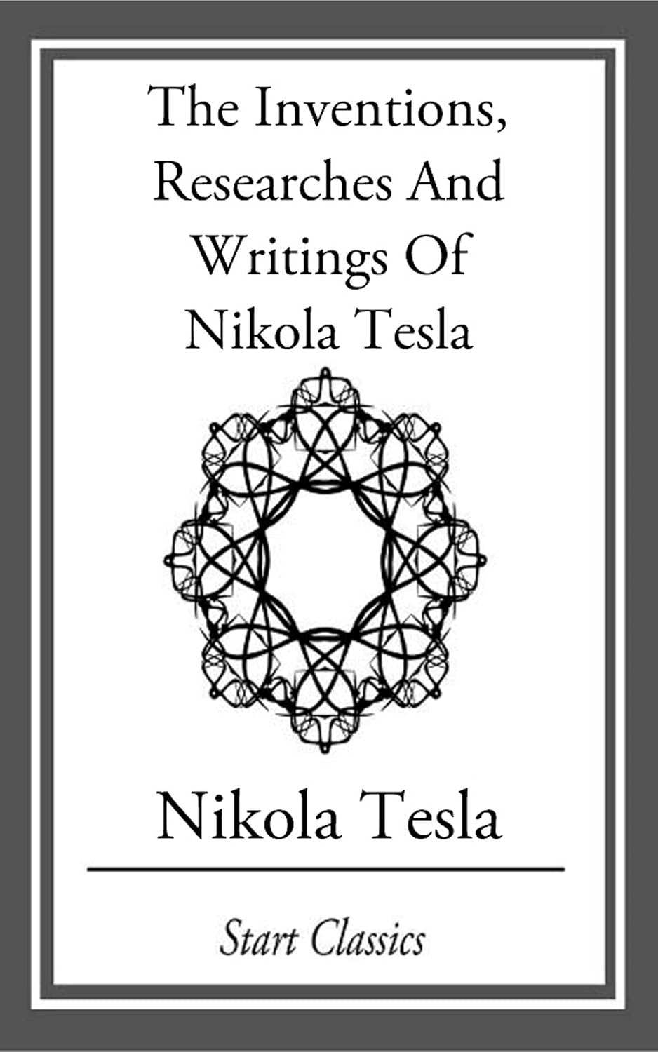 Inventions, Researches and Writings of Nikola Tesla (Barnes and Noble Collectible Classics: Omnibus Edition)