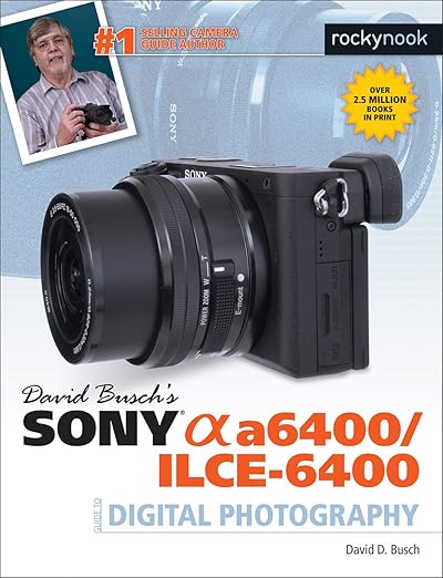 David Busch's Sony A6400/ILCE-6400 Guide To Digital Photography