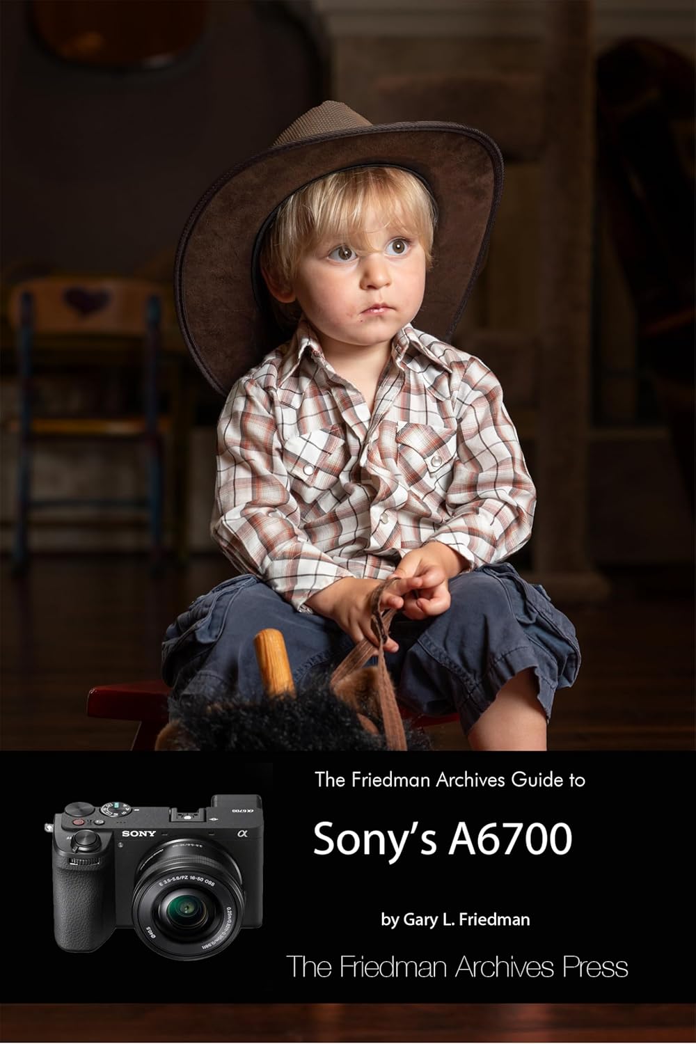 The Friedman Archives Guide To Sony's A6700 (B&W Edition) by Gary L.