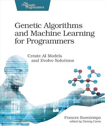 Genetic Algorithms and Machine Learning For Programmers