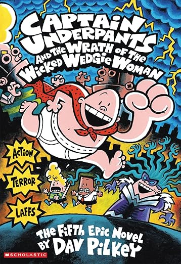 Captain Underpants and The Wrath of The Wicked Wedgie Woman by DAV Pilkey