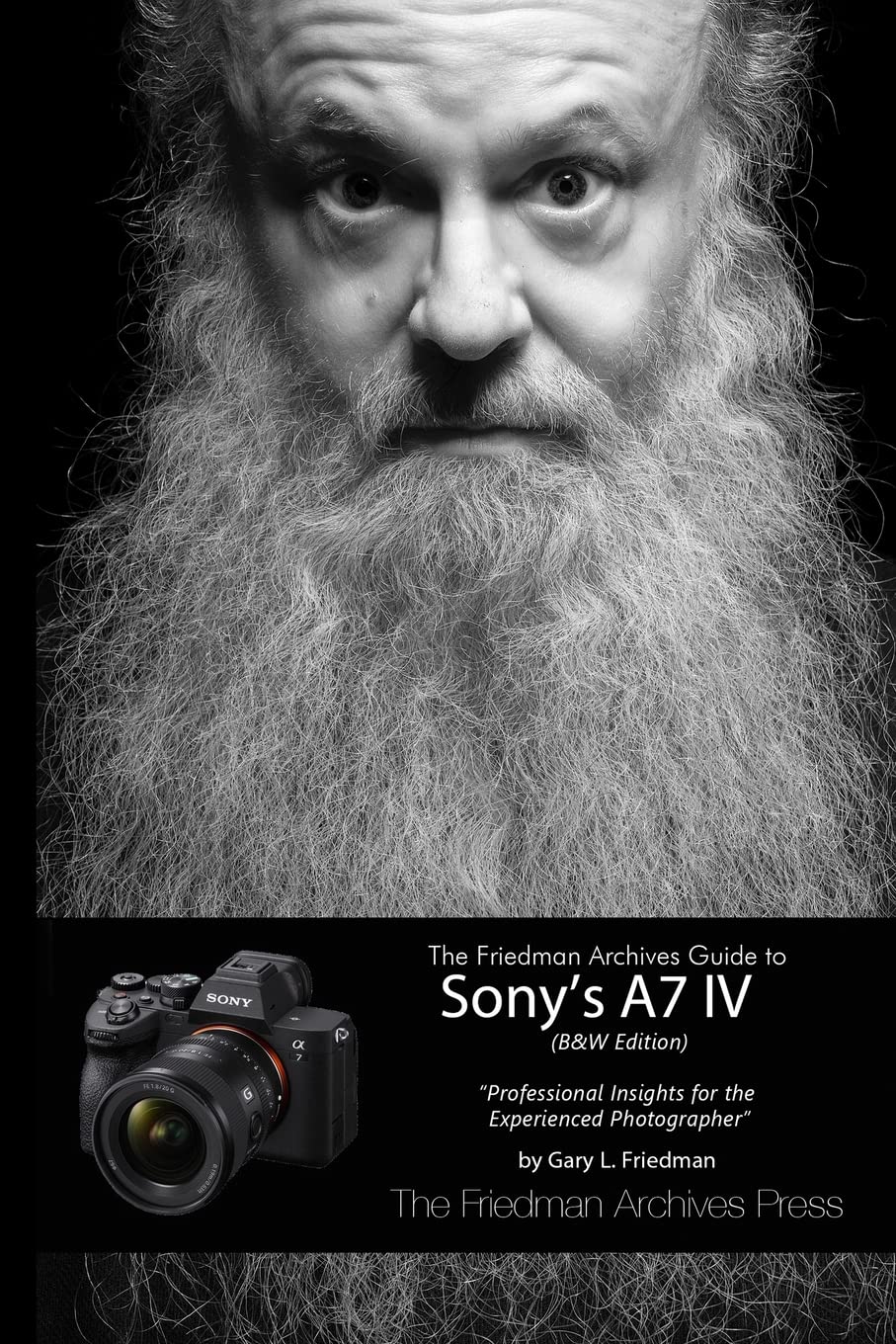 The Friedman Archives Guide to Sony's A7 IV (B&W Edition) by Gary L Friedman