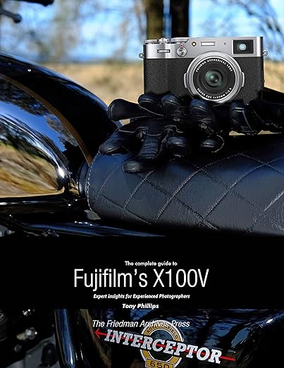 The Complete Guide to Fujifilm's X100V (B&W Edition) by Tony Phillips