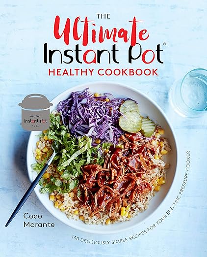 The Ultimate Instant Pot Healthy Cookbook: 150 Deliciously Simple Recipes for Your Electric Pressure Cooker [Book]