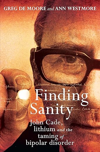 Finding Sanity - John Cade - Lithium and The Taming of Bipolar by Greg