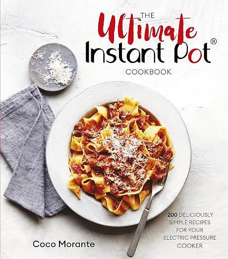 The Ultimate Instant Pot Cookbook 200 Deliciously Simple Recipes for